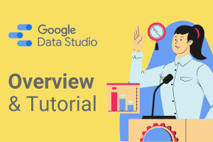 google data studio tutorial & overview