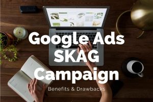 Google Ads Single Keyword Ad Group (SKAG) Campaign - Benefits & Drawbacks | Goodish Agency