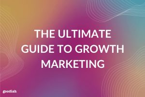 the ultimate guide to growth marketing